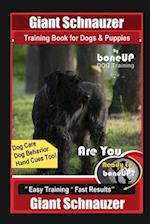 Giant Schnauzer Training Book for Dogs & Puppies By BoneUP DOG Training Dog Care, Dog Behavior, Hand Cues Too! Are You Ready to Bone Up? Easy Training