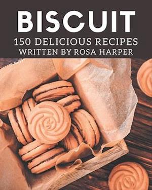 150 Delicious Biscuit Recipes