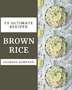 75 Ultimate Brown Rice Recipes