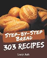 303 Step-by-Step Bread Recipes
