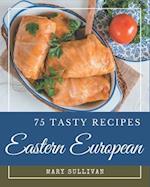 75 Tasty Eastern European Recipes