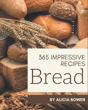 365 Impressive Bread Recipes