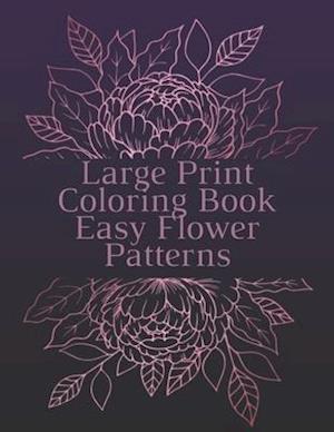 Large Print Coloring Book Easy Flower Patterns