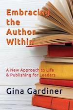 Embracing the Author Within: A New Approach to Life & Publishing for Leaders 