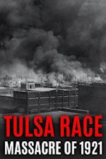 Tulsa Race Massacre of 1921 : The History of Black Wall Street, and its Destruction in America's Worst and Most Controversial Racial Riot 