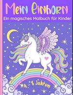 Mein Einhorn - Ein magisches Malbuch für Kinder