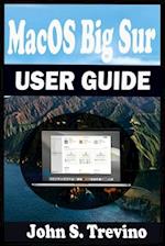 MacOS Big Sur USER GUIDE: A Complete Step By Step Guide To Get Beginners And Seniors Started And Master The New macOS 11 Big Sur For MacBooks And iMac