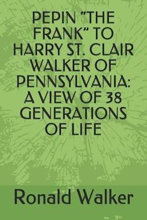 Pepin "the Frank" to Harry St. Clair Walker of Pennsylvania
