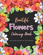 Beautiful Flower Coloring Book - Stress Relieving Designs For Adults Relaxation