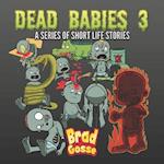 Dead Babies 3: A Series Of Short Life Stories 