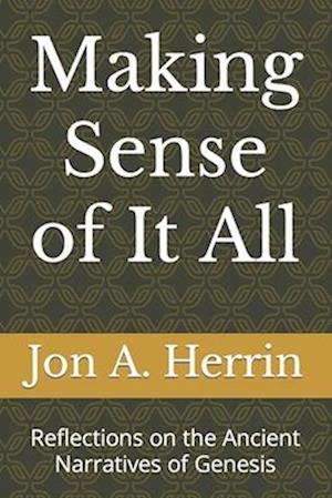 Making Sense of It All: Reflections on the Ancient Narratives of Genesis