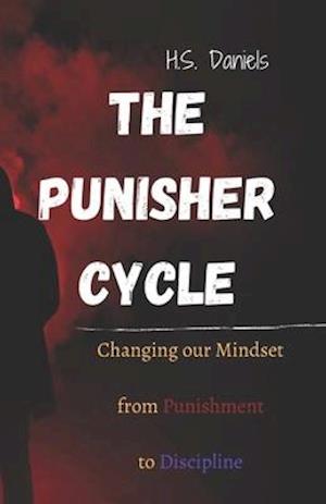 The Punisher Cycle: Changing Our Mindset from Punishment to Discipline