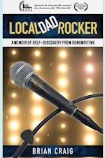 Local Dad Rocker: A Memoir of Self-Discovery from Songwriting 