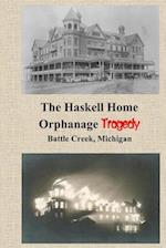 The Haskell Home Orphanage Tragedy: Battle Creek, Michigan 