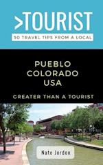 Greater Than a Tourist-Pueblo Colorado USA : 50 Travel Tips from a Local 