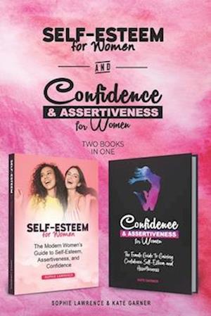 Self-Esteem for Women and Confidence & Assertiveness for Women : The Modern Womens Guide to Self-Esteem, Assertiveness, and Confidence