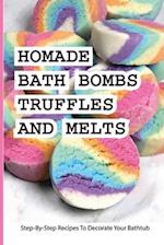 Homade Bath Bombs, Truffles, And Melts- Step-by-step Recipes To Decorate Your Bathtub