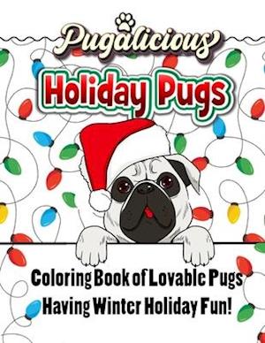Pugalicious Holiday Pugs | 50 Coloring Designs of Lovable Pugs Having Winter Holiday Fun