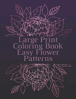 Large Print Coloring Book Easy Flower Patterns