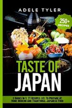 Taste of Japan: 3 Books In 1: 77 Recipes (x3) To Prepare At Home Modern And Traditional Japanese Food 