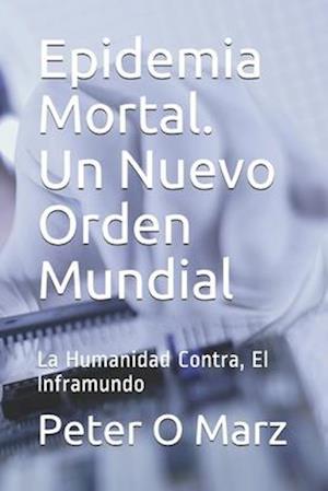 Epidemia Mortal. Un Nuevo Orden Mundial