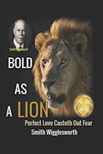 Smith Wigglesworth BOLD AS A LION: PERFECT LOVE CASTETH OUT FEAR 