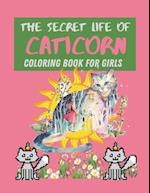 The Secret Life Of Caticorn Coloring Book For Girls