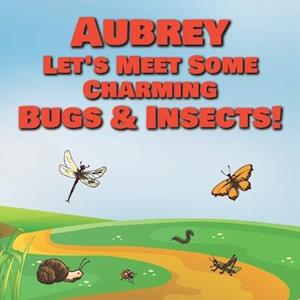 Aubrey Let's Meet Some Charming Bugs & Insects!