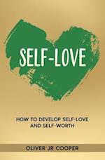 Self-Love: How To Develop Self-Love And Self-Worth 
