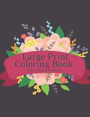 Large Print Coloring Book Easy Flower Patterns