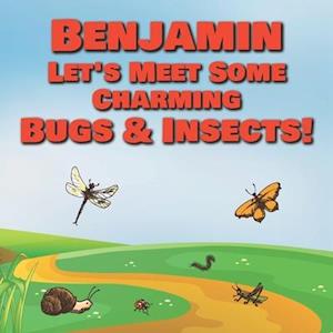 Benjamin Let's Meet Some Charming Bugs & Insects!