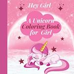 Hey Girl! A Unicorn Coloring Book for Girl