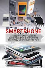 How to Build your own Smartphone
