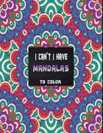 I can't I have mandalas to color