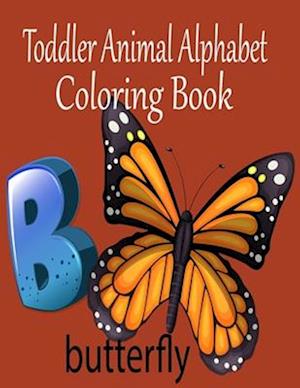 Toddler Animal Alphabet Coloring Book: Cute Coloring Pages for Kids With Letters and Animals, Fun Activity Book to Practice Alphabet and ... for Kinde