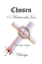 Chosen~ 15 Minutes With Jesus: Can You Forgive 