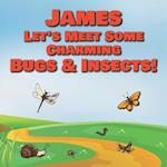 James Let's Meet Some Charming Bugs & Insects!