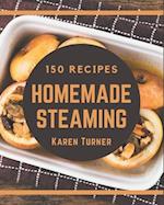 150 Homemade Steaming Recipes