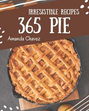 365 Irresistible Pie Recipes