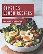 Oops! 75 Lunch Recipes