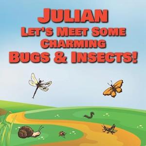 Julian Let's Meet Some Charming Bugs & Insects!