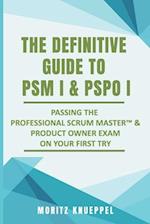 The Definitive Guide to PSM I and PSPO I: Passing the Professional Scrum™ Master and Product Owner Exams on Your First Try. 
