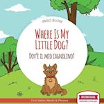 Where Is My Little Dog? - Dov'è il mio cagnolino?: Bilingual English Italian Children's Book Ages 2-4 with Coloring Pics 