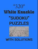 320 White Knuckle "Sudoku" puzzles with Solutions