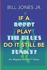 If A Robot Play The Blues Do It Still Be Funky?
