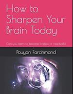 How to Sharpen Your Brain Today