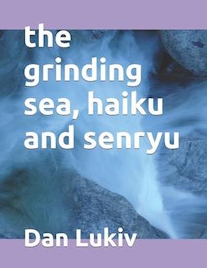 The grinding sea, haiku and senryu