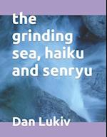 The grinding sea, haiku and senryu