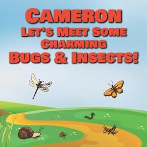 Cameron Let's Meet Some Charming Bugs & Insects!