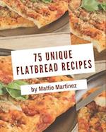 75 Unique Flatbread Recipes